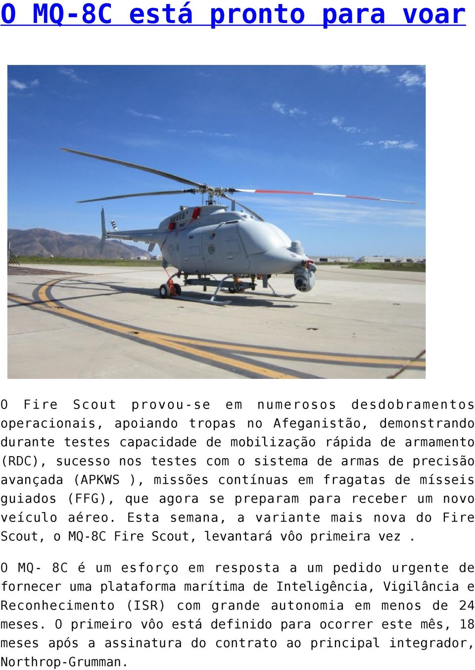 aéreo. Esta semana, a variante mais nova do Fire Scout, o MQ-8C Fire Scout, levantará vôo primeira vez.