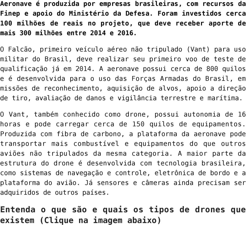 O Falcão, primeiro veículo aéreo não tripulado (Vant) para uso militar do Brasil, deve realizar seu primeiro voo de teste de qualificação já em 2014.