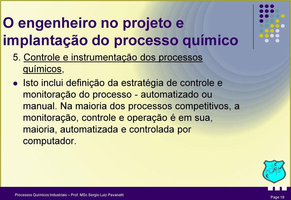 controle e monitoração do processo - automatizado ou manual.