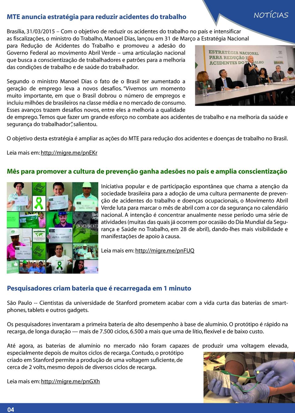 busca a conscientização de trabalhadores e patrões para a melhoria das condições de trabalho e de saúde do trabalhador.