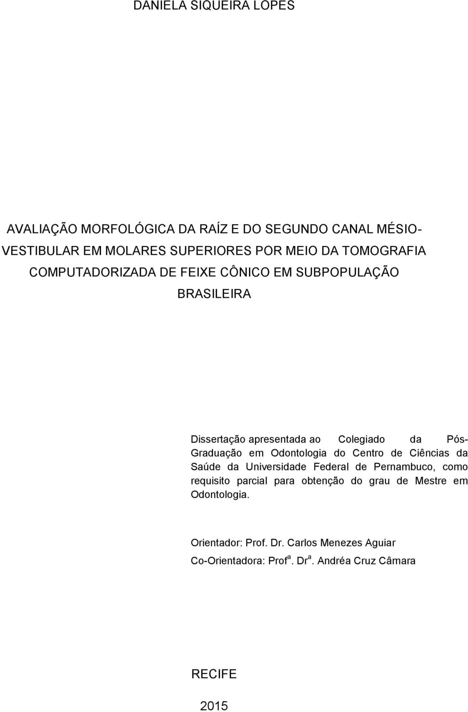 Odontologia do Centro de Ciências da Saúde da Universidade Federal de Pernambuco, como requisito parcial para obtenção do grau