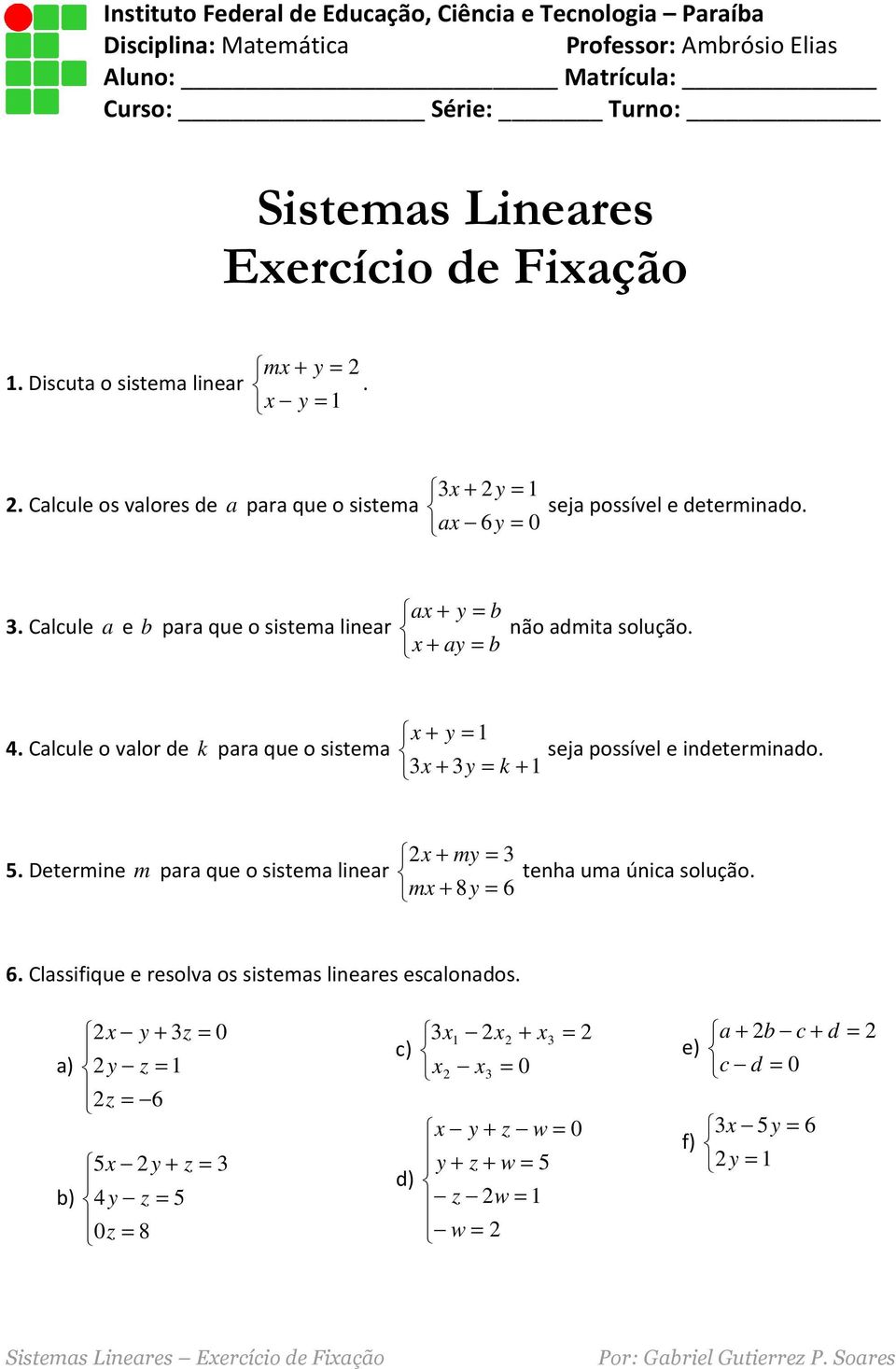 de pr que o sistem sej possível e determindo Clcule e pr que o sistem liner não dmit solução Clcule o vlor de k pr que o sistem k sej