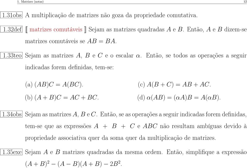 (b) (A + B)C = AC + BC. (c) A(B + C) = AB + AC. (d) α(ab) = (αa)b = A(αB). 1.34obs Sejam as matrizes A, B e C.