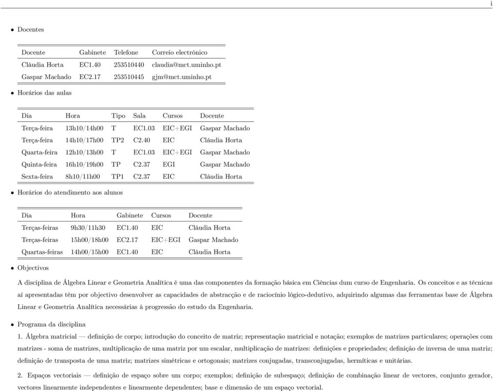 37 EGI Gaspar Machado Sexta-feira 8h10/11h00 TP1 C2.37 EIC Cláudia Horta Horários do atendimento aos alunos Dia Hora Gabinete Cursos Docente Terças-feiras 9h30/11h30 EC1.