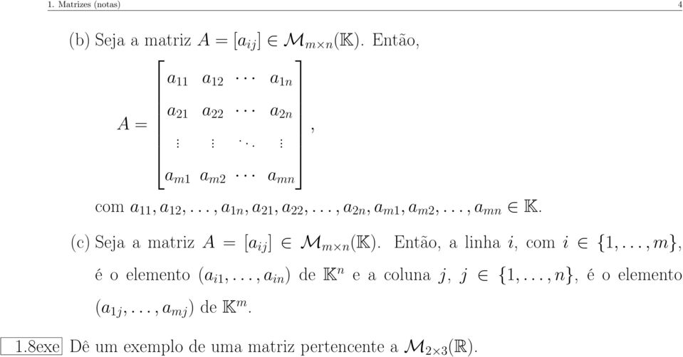 (c) Seja a matriz A = [a ij ] M m n (K). Então, a linha i, com i {1,..., m}, é o elemento (a i1,.