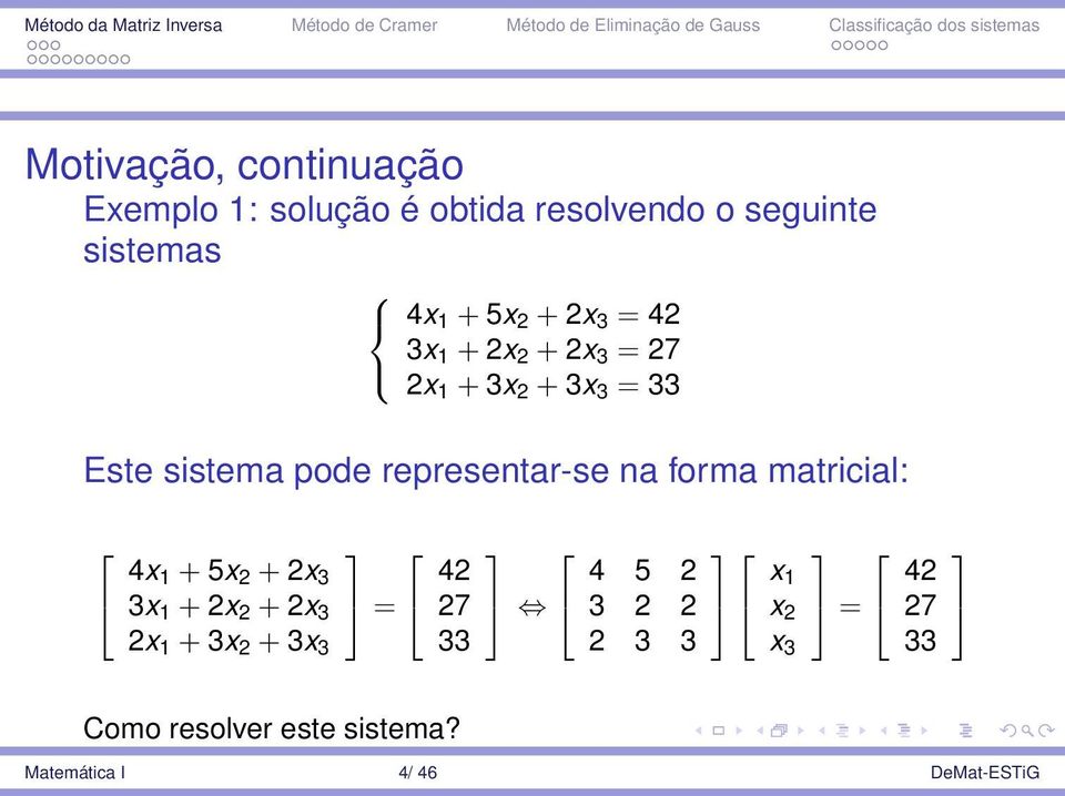 na forma matricial: 4x 1 + 5x 2 + 2x 3 3x 1 + 2x 2 + 2x 3 2x 1 + 3x 2 + 3x 3 = 42 27 33 4 5 2