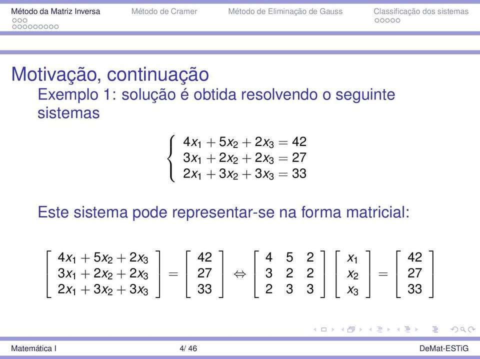 representar-se na forma matricial: 4x 1 + 5x 2 + 2x 3 3x 1 + 2x 2 + 2x 3 2x 1 + 3x 2 +