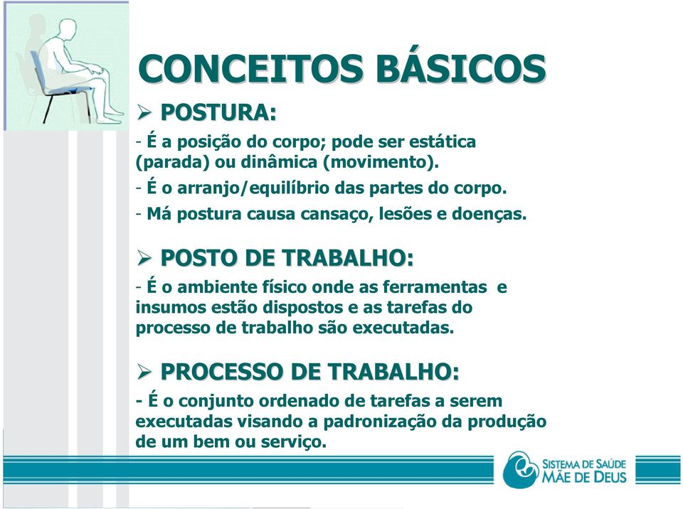 POSTO DE TRABALHO: - É o ambiente físico onde as ferramentas e insumos estão dispostos e as tarefas do processo de