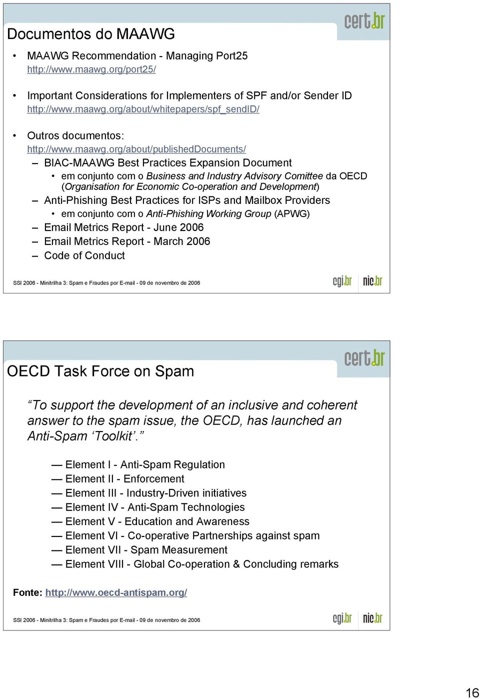 org/about/publisheddocuments/ BIAC-MAAWG Best Practices Expansion Document em conjunto com o Business and Industry Advisory Comittee da OECD (Organisation for Economic Co-operation and Development)