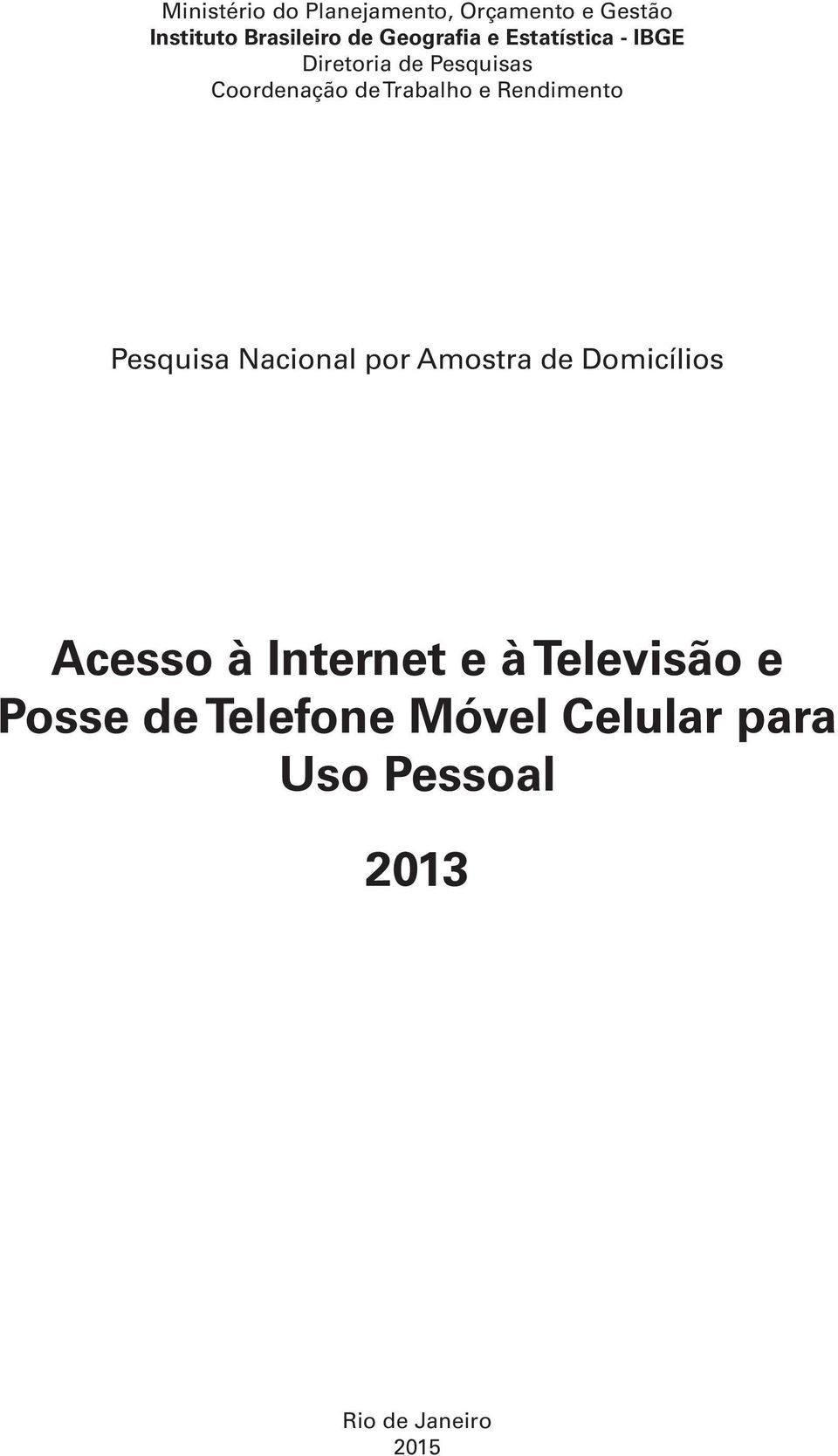 e Rendimento Pesquisa Nacional por Amostra de Domicílios Acesso à Internet e à