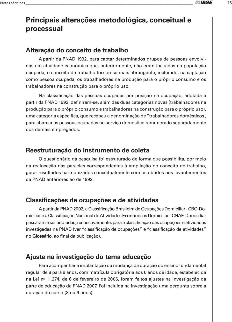 produção para o próprio consumo e os trabalhadores na construção para o próprio uso.