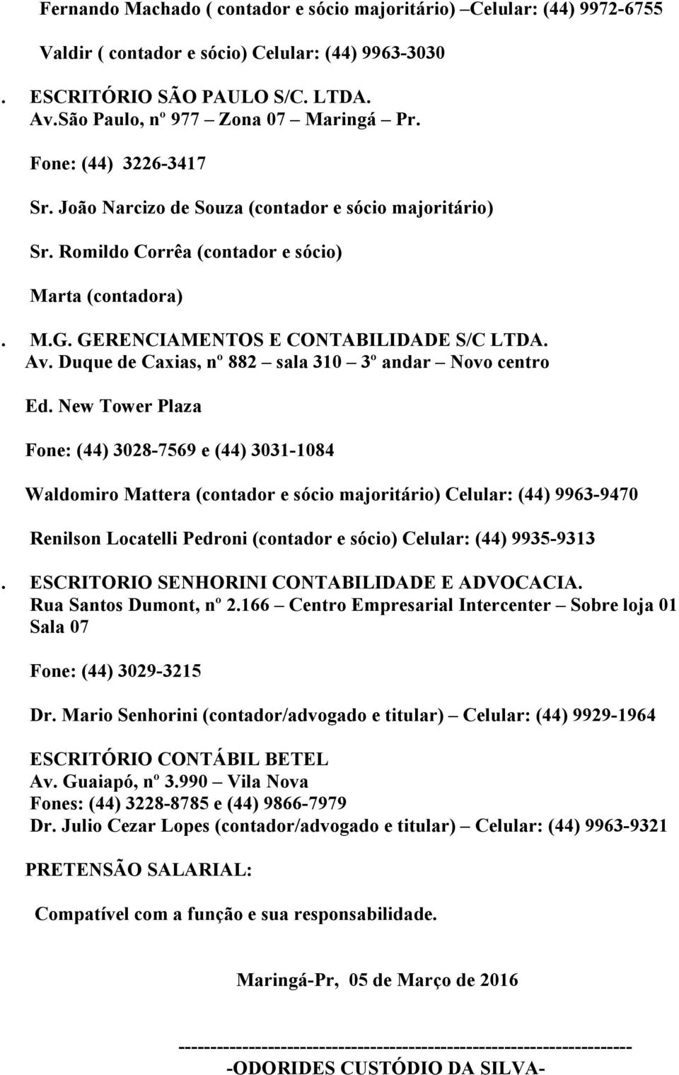 Duque de Caxias, nº 882 sala 310 3º andar Novo centro Ed.