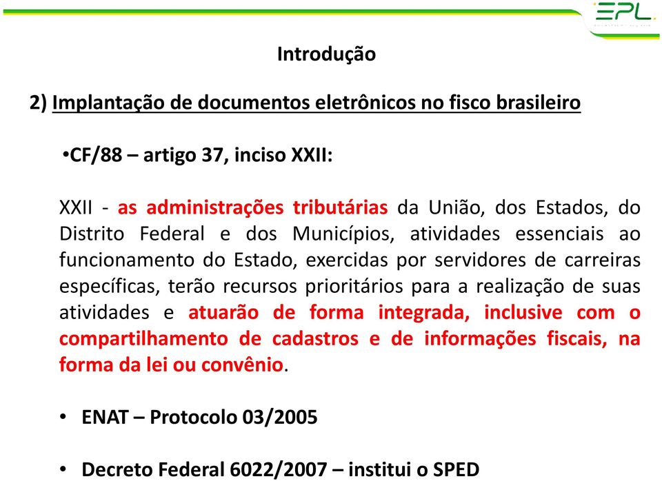 específicas, terão recursos prioritários para a realização de suas atividades e atuarão de forma integrada, inclusive com o compartilhamento