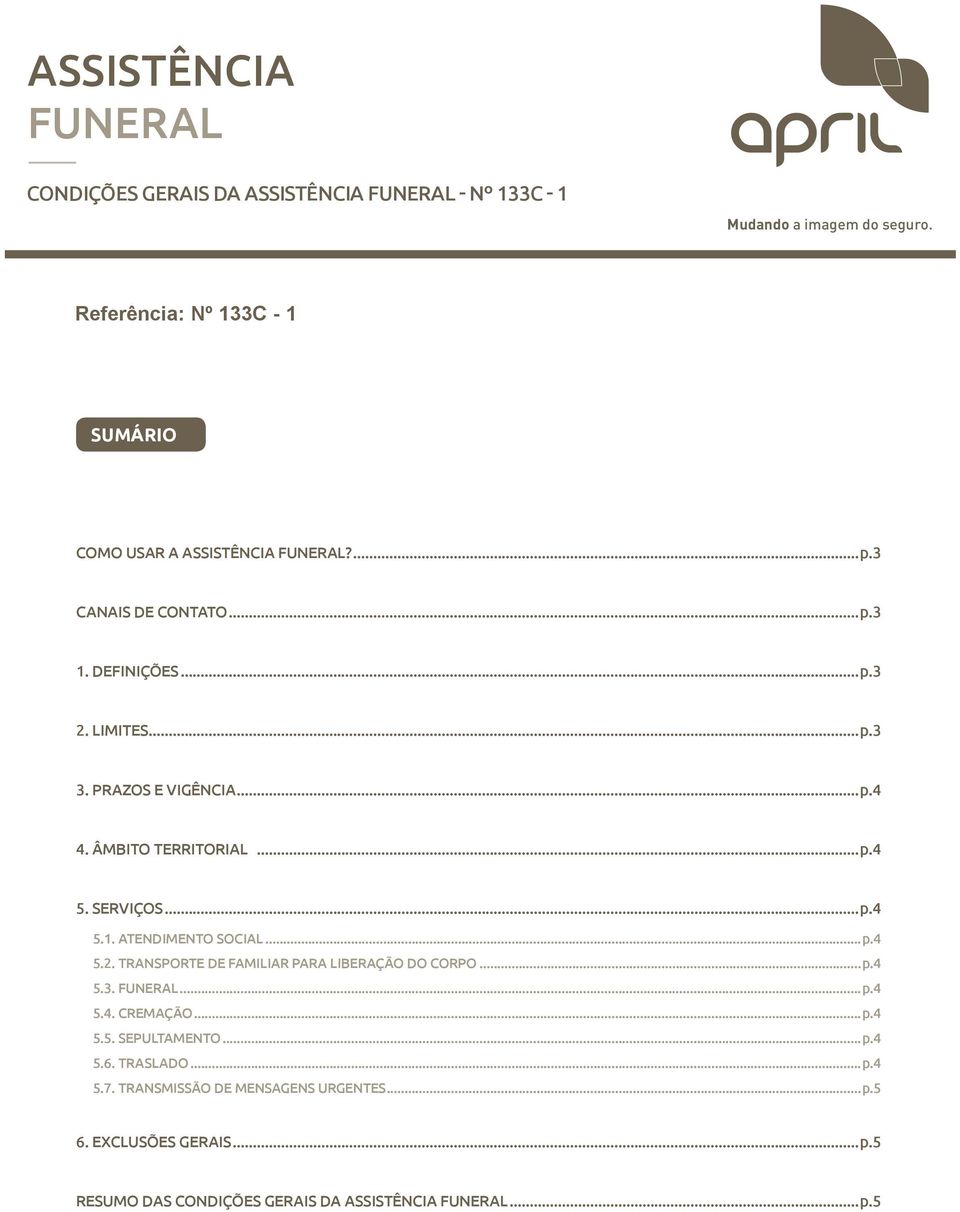 PRAZOS E VIGÊNCIA...p.4 4. ÂMBITO TERRITORIAL...p.4 5. SERVIÇOS...p.4 5.1. ATENDIMENTO SOCIAL...p.4 5.2. TRANSPORTE DE FAMILIAR PARA LIBERAÇÃO DO CORPO.