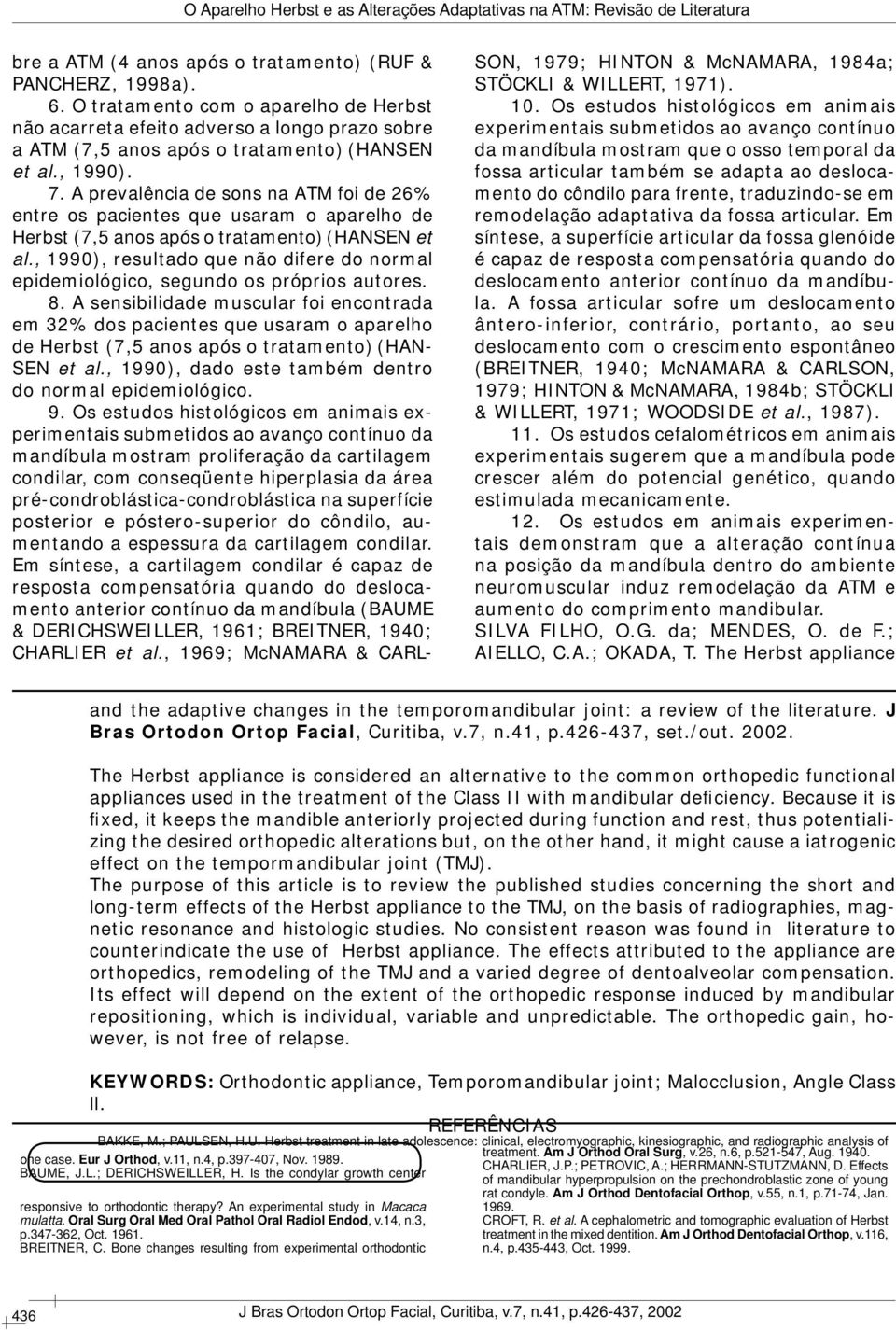 , 1990), resultado que não difere do normal epidemiológico, segundo os próprios autores. 8.