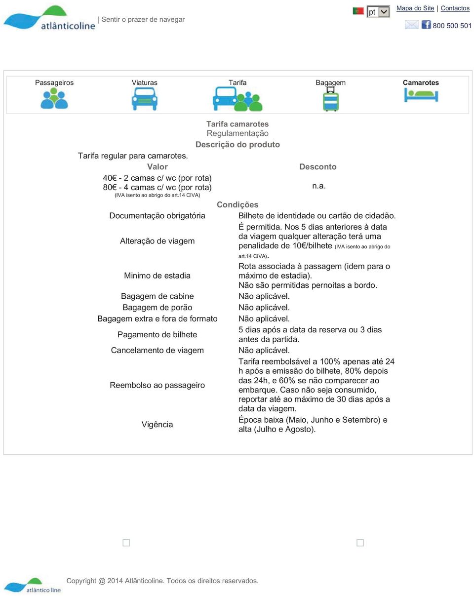 Nos 5 dias anteriores à data da viagem qualquer alteração terá uma Alteração de viagem penalidade de 10 /bilhete (IVA isento ao abrigo do art.14 CIVA).