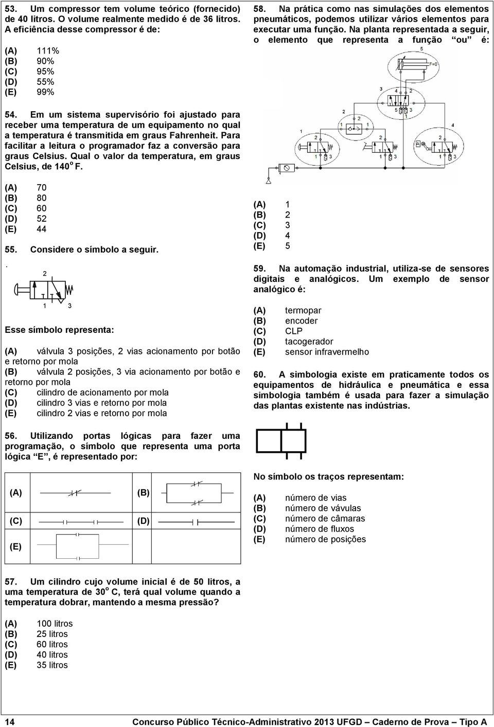 Em um sistema supervisório foi ajustado para receber uma temperatura de um equipamento no qual a temperatura é transmitida em graus Fahrenheit.