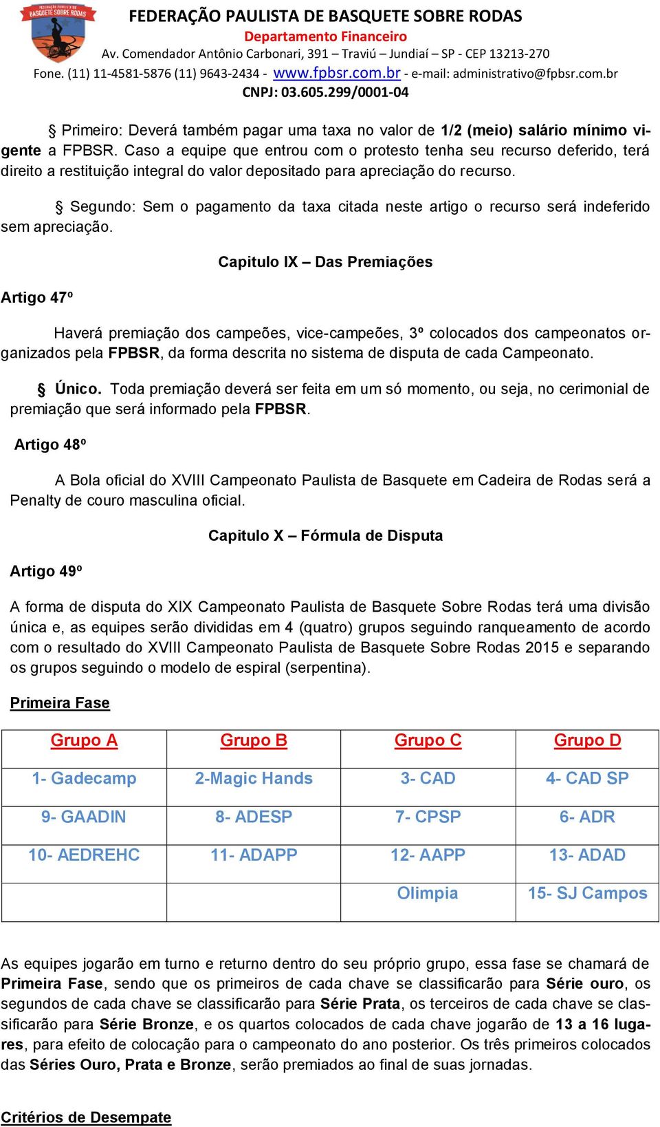 Segundo: Sem o pagamento da taxa citada neste artigo o recurso será indeferido sem apreciação.