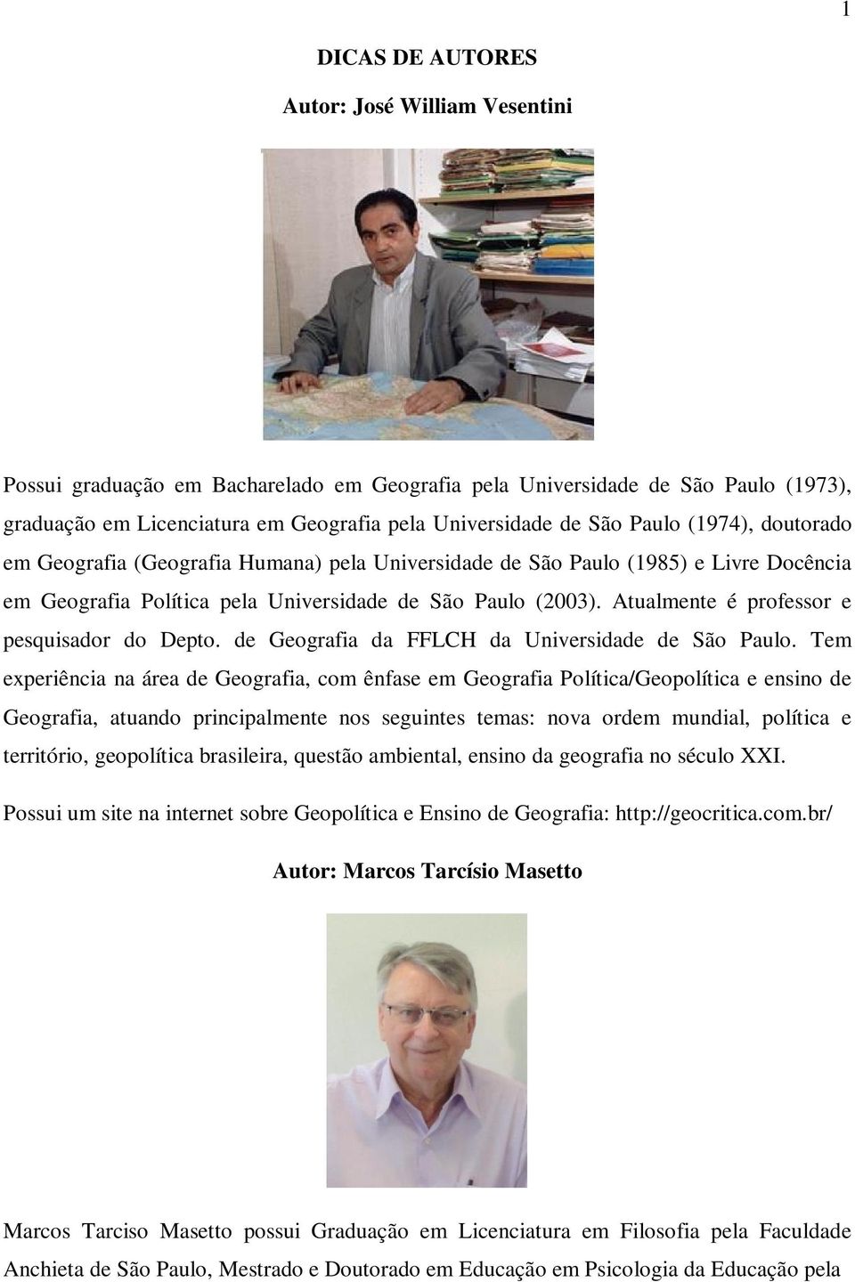 Atualmente é professor e pesquisador do Depto. de Geografia da FFLCH da Universidade de São Paulo.