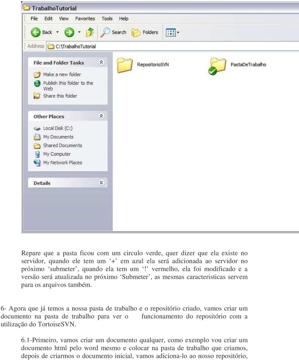 6- Agora que já temos a nossa pasta de trabalho e o repositório criado, vamos criar um documento na pasta de trabalho para ver o funcionamento do repositório com a utilização do