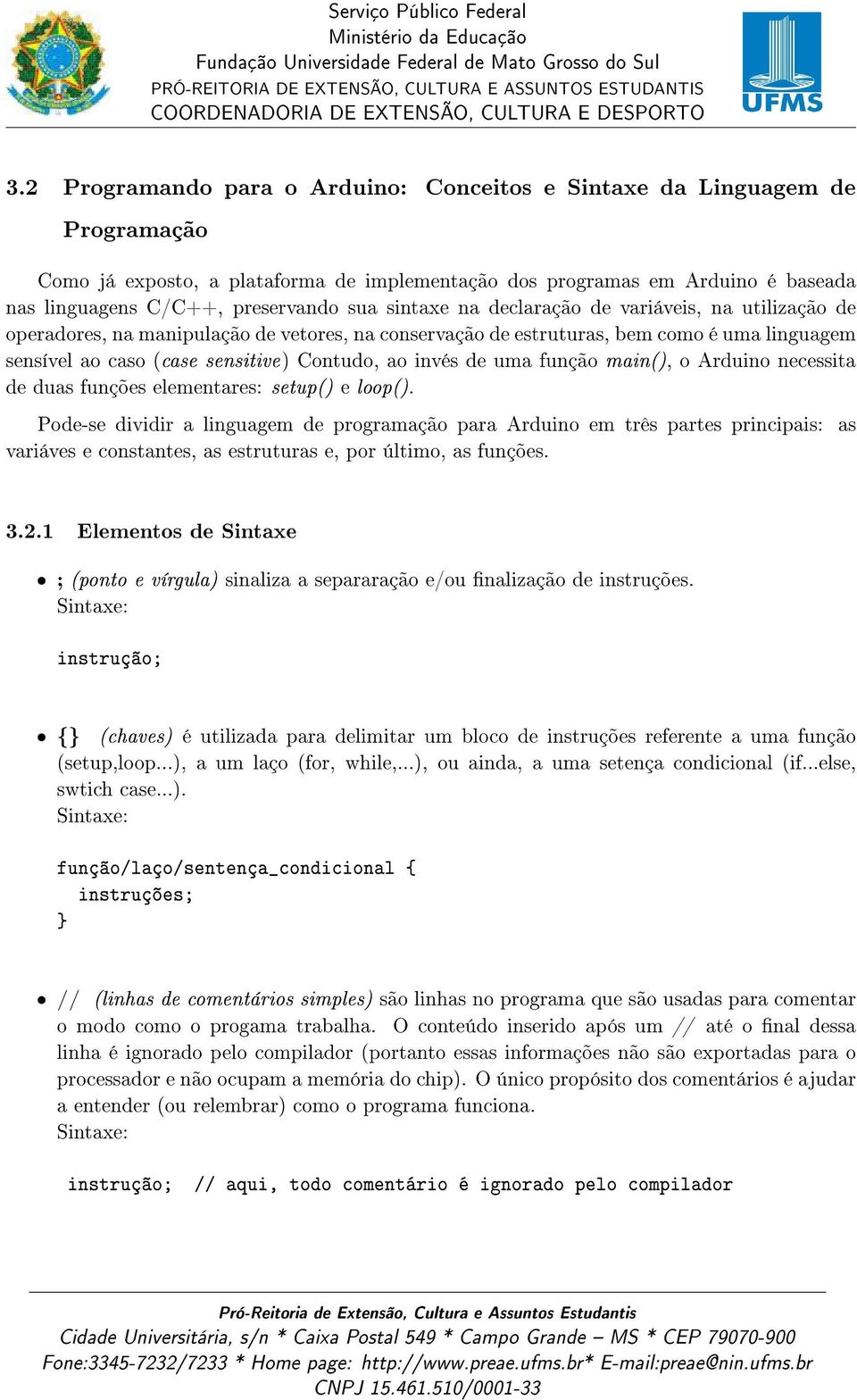 de uma função main(), o Arduino necessita de duas funções elementares: setup() e loop().