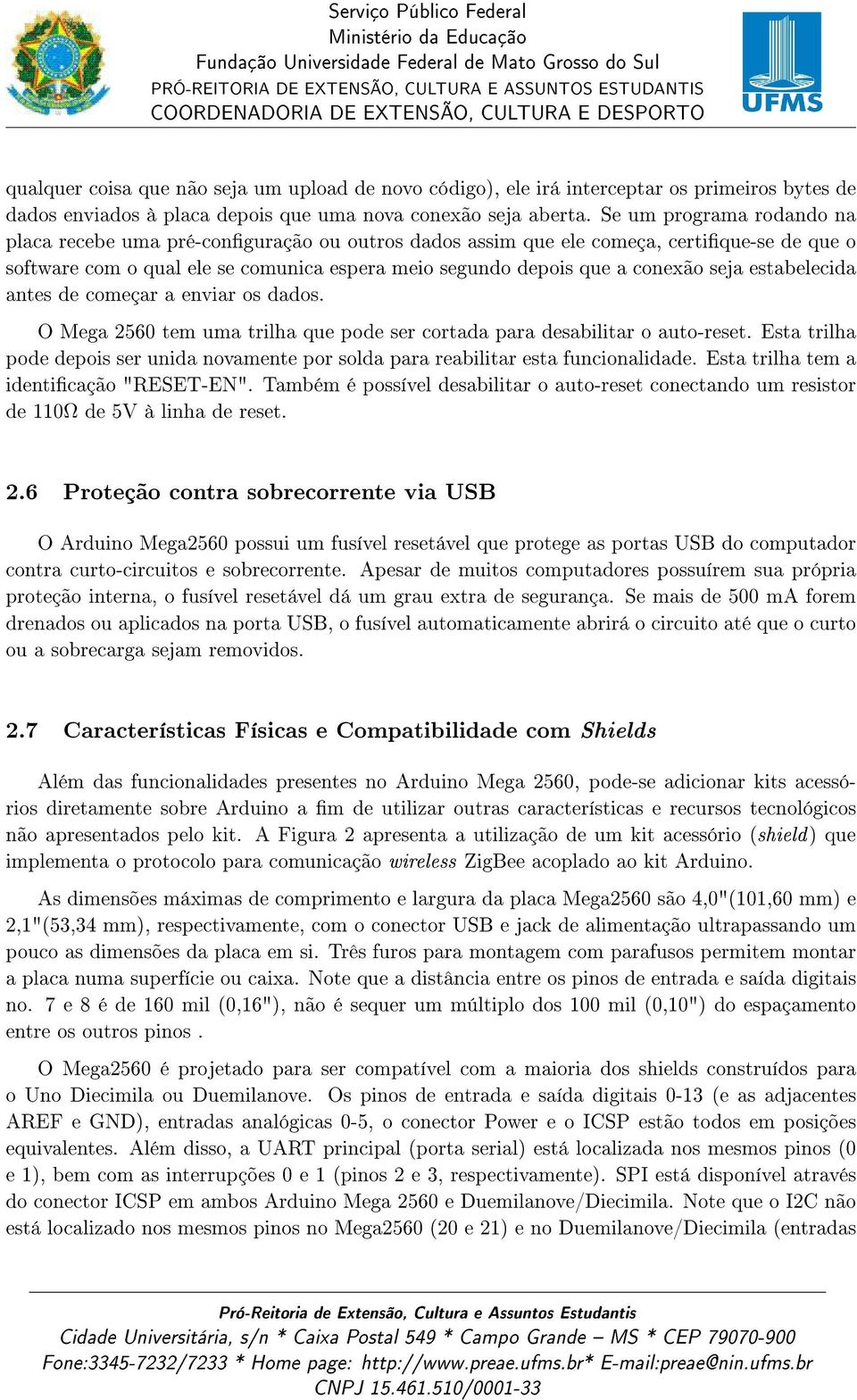 estabelecida antes de começar a enviar os dados. O Mega 2560 tem uma trilha que pode ser cortada para desabilitar o auto-reset.