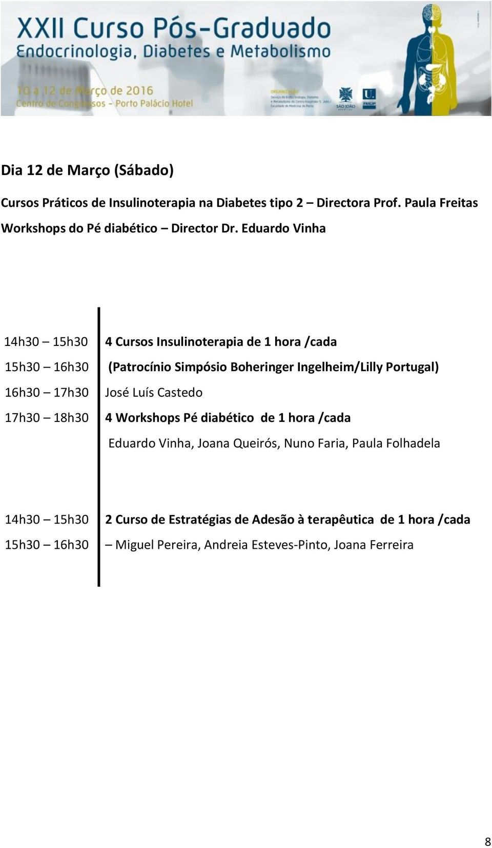 Eduardo Vinha 14h30 15h30 15h30 16h30 16h30 17h30 17h30 18h30 4 Cursos Insulinoterapia de 1 hora /cada (Patrocínio Simpósio Boheringer