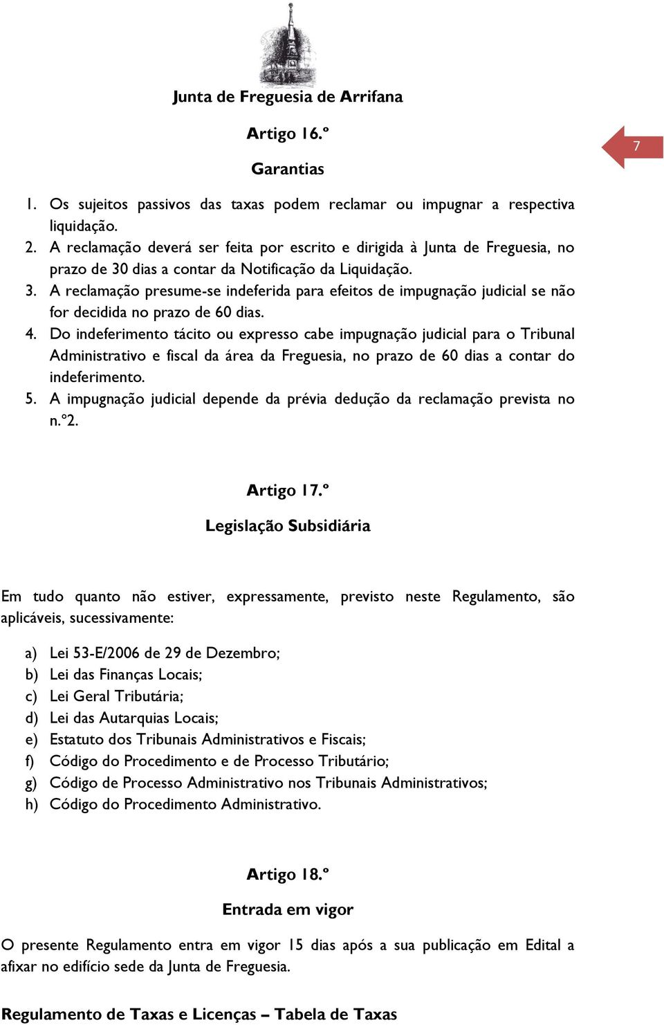 dias a contar da Notificação da Liquidação. 3. A reclamação presume-se indeferida para efeitos de impugnação judicial se não for decidida no prazo de 60 dias. 4.