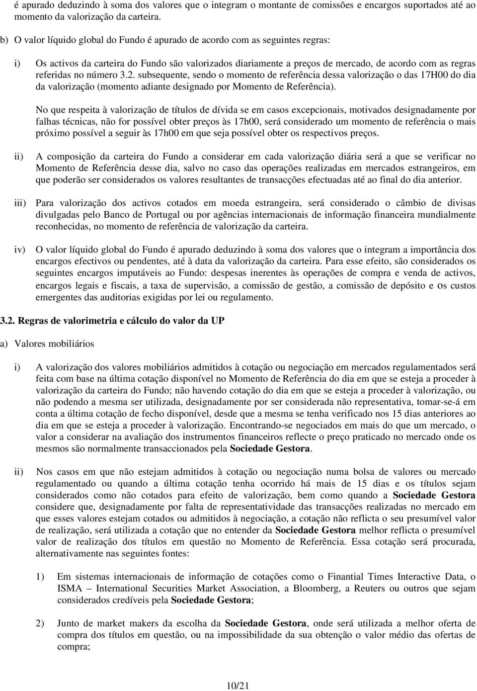 no número 3.2. subsequente, sendo o momento de referência dessa valorização o das 17H00 do dia da valorização (momento adiante designado por Momento de Referência).