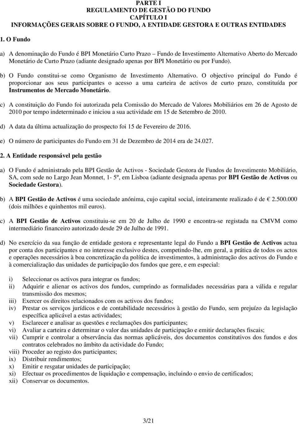 b) O Fundo constitui-se como Organismo de Investimento Alternativo.