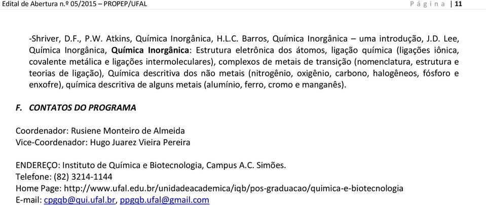 Lee, Química Inorgânica, Química Inorgânica: Estrutura eletrônica dos átomos, ligação química (ligações iônica, covalente metálica e ligações intermoleculares), complexos de metais de transição