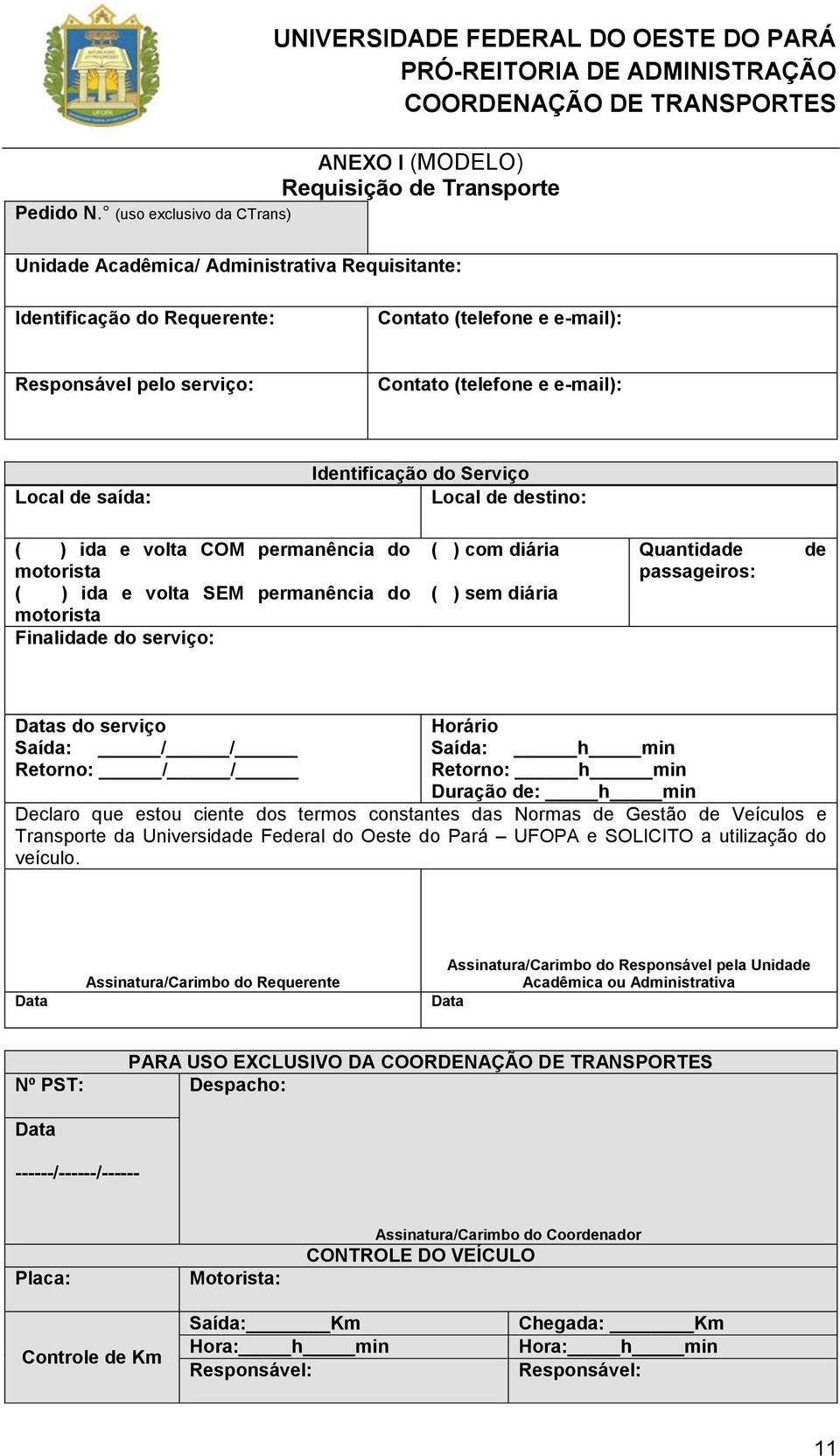 saída: Identificação do Serviço Local de destino: ( ) ida e volta COM permanência do motorista ( ) ida e volta SEM permanência do motorista Finalidade do serviço: ( ) com diária ( ) sem diária