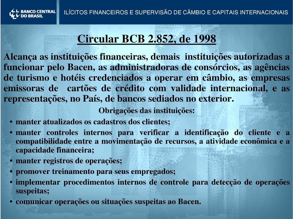 câmbio, as empresas emissoras de cartões de crédito com validade internacional, e as representações, no País, de bancos sediados no exterior.