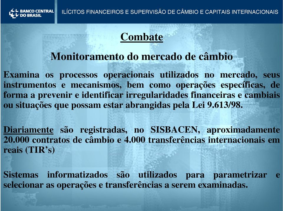 abrangidas pela Lei 9.613/98. Diariamente são registradas, no SISBACEN, aproximadamente 20.000 contratos de câmbio e 4.