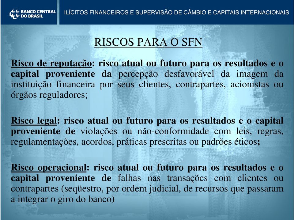 violações ou não-conformidade com leis, regras, regulamentações, acordos, práticas prescritas ou padrões éticos; Risco operacional: risco atual ou futuro para os