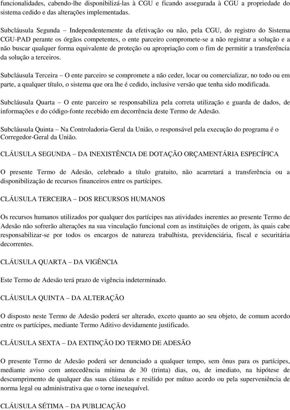 buscar qualquer forma equivalente de proteção ou apropriação com o fim de permitir a transferência da solução a terceiros.