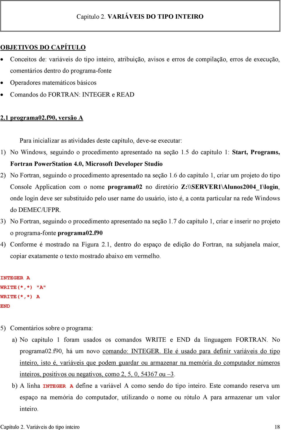 matemáticos básicos Comandos do FORTRAN: INTEGER e READ 2.1 programa02.
