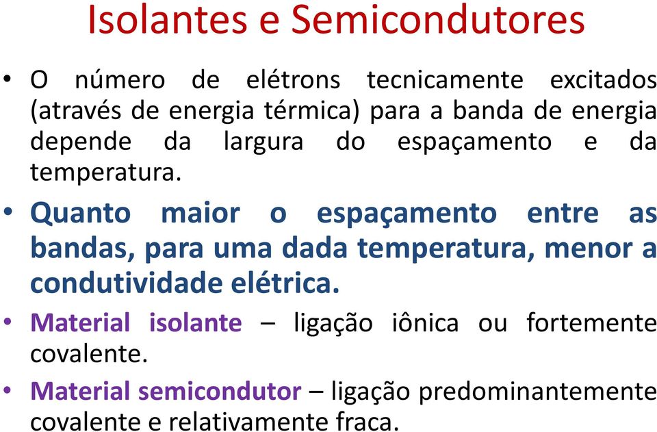 Quanto maior o espaçamento entre as bandas, para uma dada temperatura, menor a condutividade elétrica.