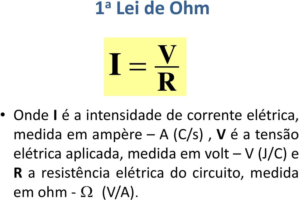 tensão elétrica aplicada, medida em volt V (J/C) e R
