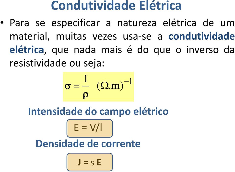 nada mais é do que o inverso da resistividade ou seja: 1