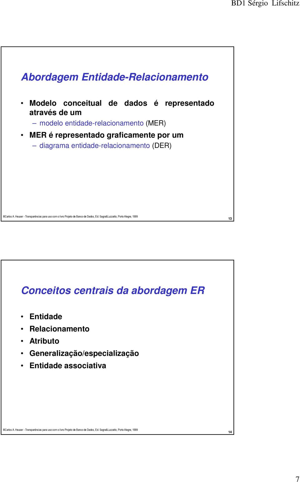 por um diagrama etidade-relacioameto (DER) 13 Coceitos cetrais da abordagem