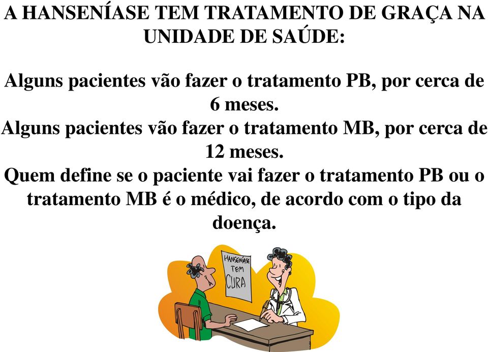 Alguns pacientes vão fazer o tratamento MB, por cerca de 12 meses.