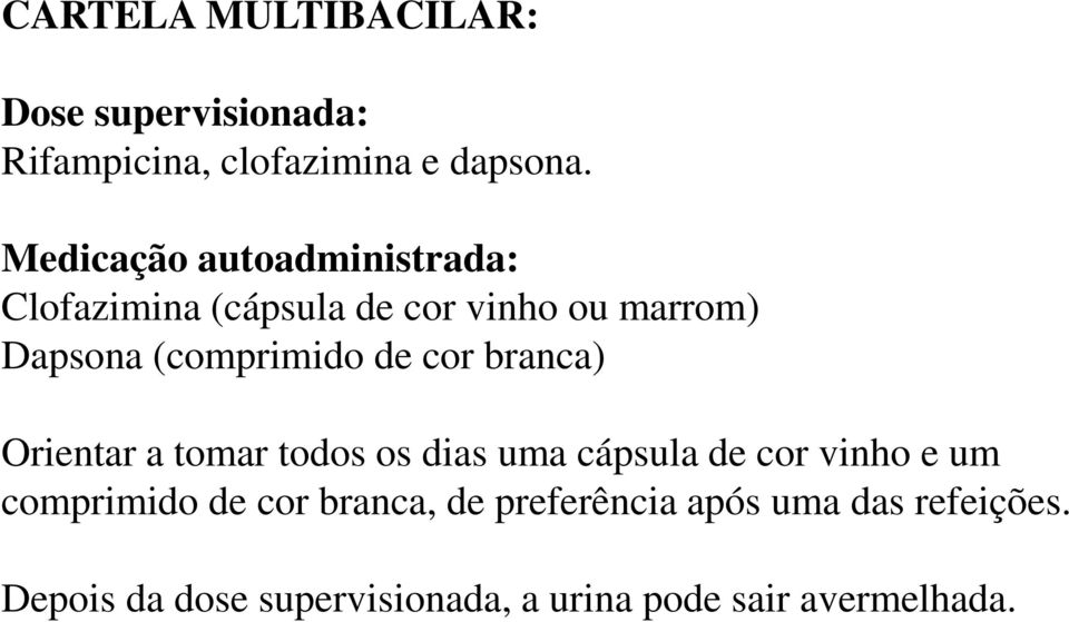 de cor branca) Orientar a tomar todos os dias uma cápsula de cor vinho e um comprimido de cor