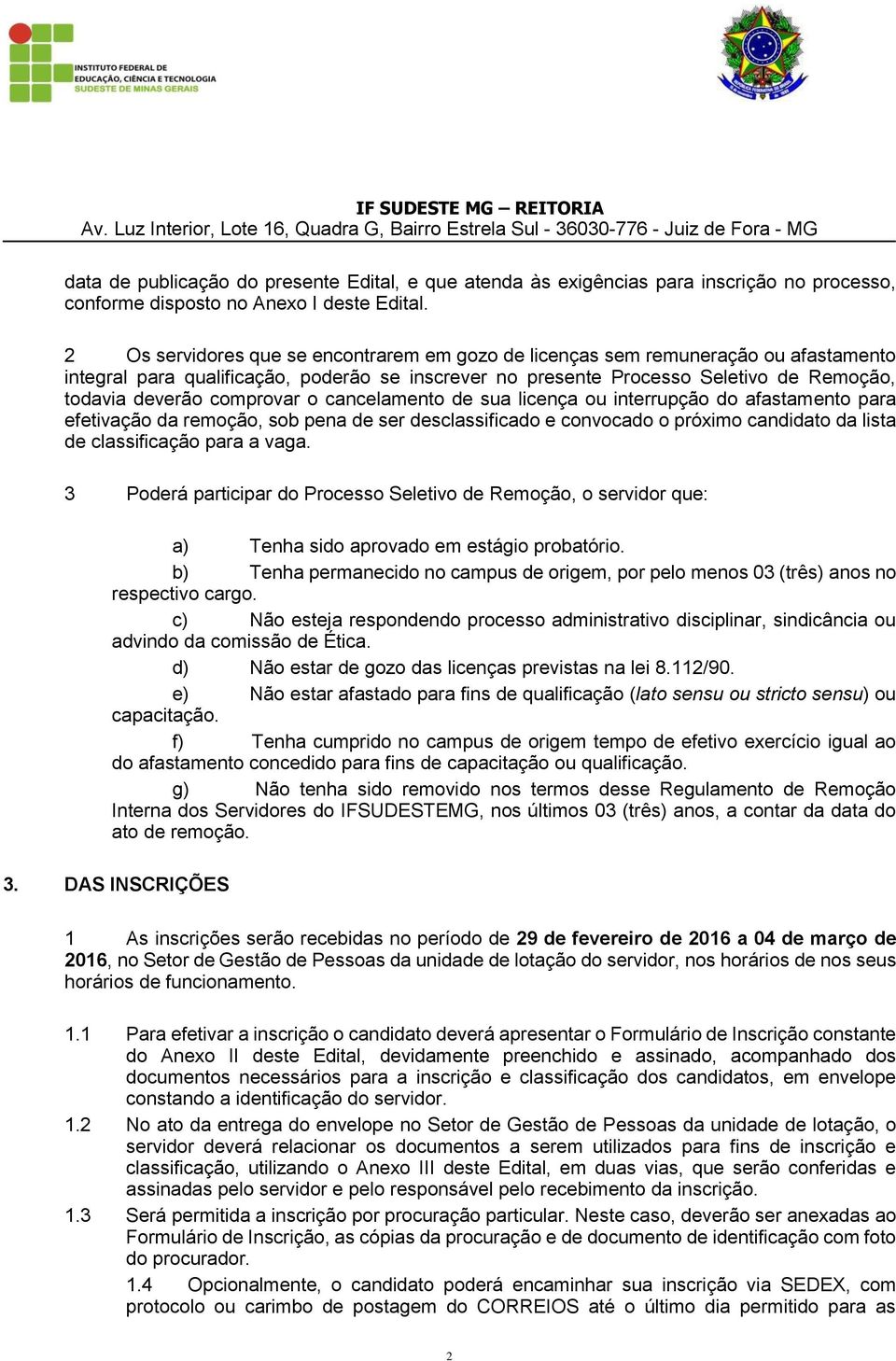 comprovar o cancelamento de sua licença ou interrupção do afastamento para efetivação da remoção, sob pena de ser desclassificado e convocado o próximo candidato da lista de classificação para a vaga.