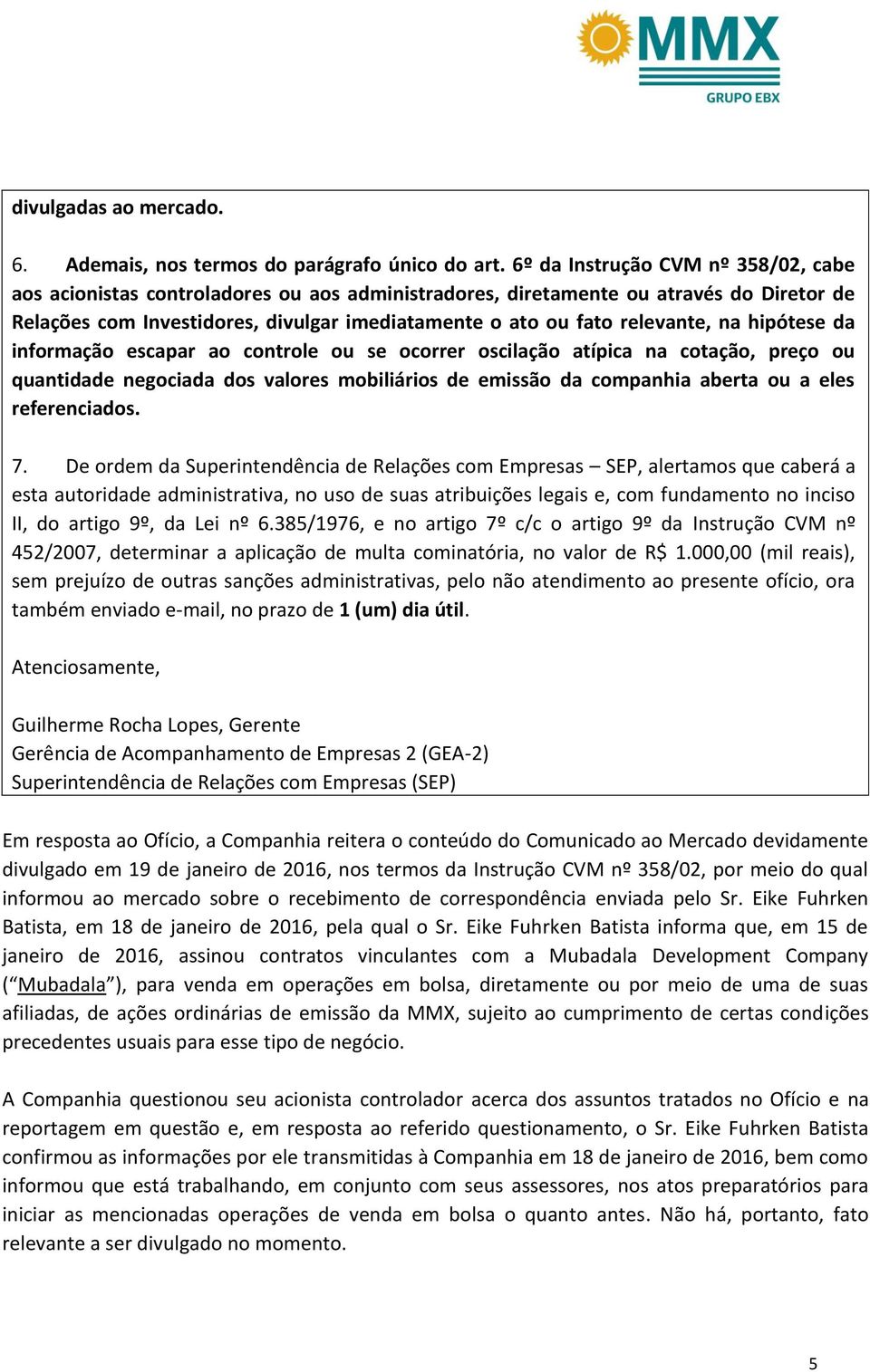 relevante, na hipótese da informação escapar ao controle ou se ocorrer oscilação atípica na cotação, preço ou quantidade negociada dos valores mobiliários de emissão da companhia aberta ou a eles