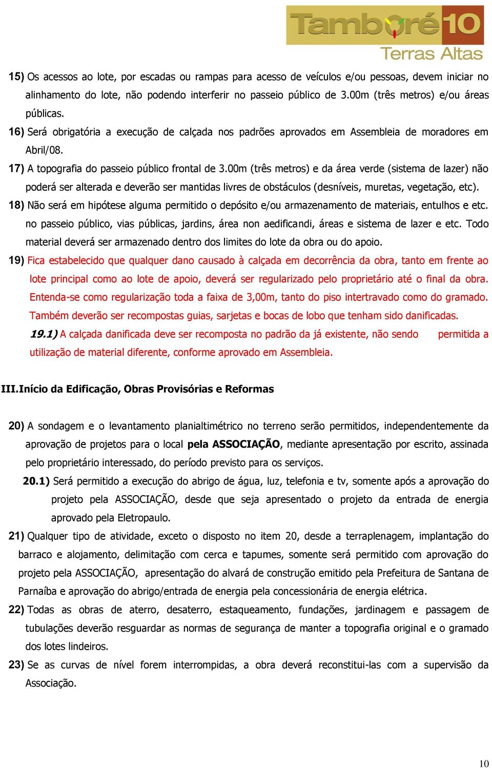 00m (três metros) e da área verde (sistema de lazer) não poderá ser alterada e deverão ser mantidas livres de obstáculos (desníveis, muretas, vegetação, etc).