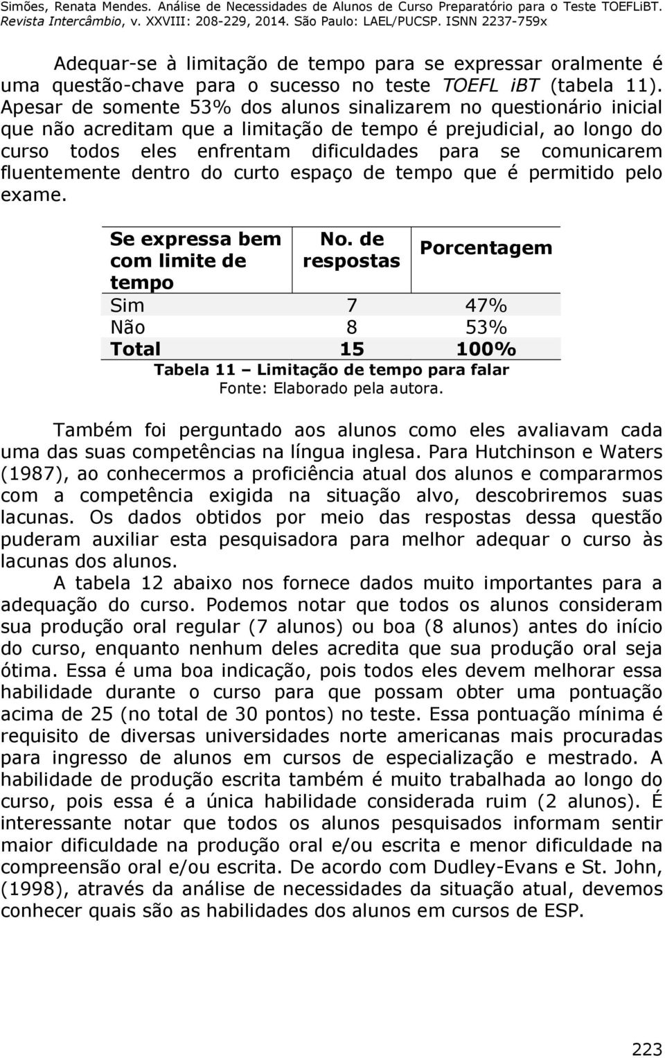 fluentemente dentro do curto espaço de tempo que é permitido pelo exame. Se expressa bem com limite de tempo No.