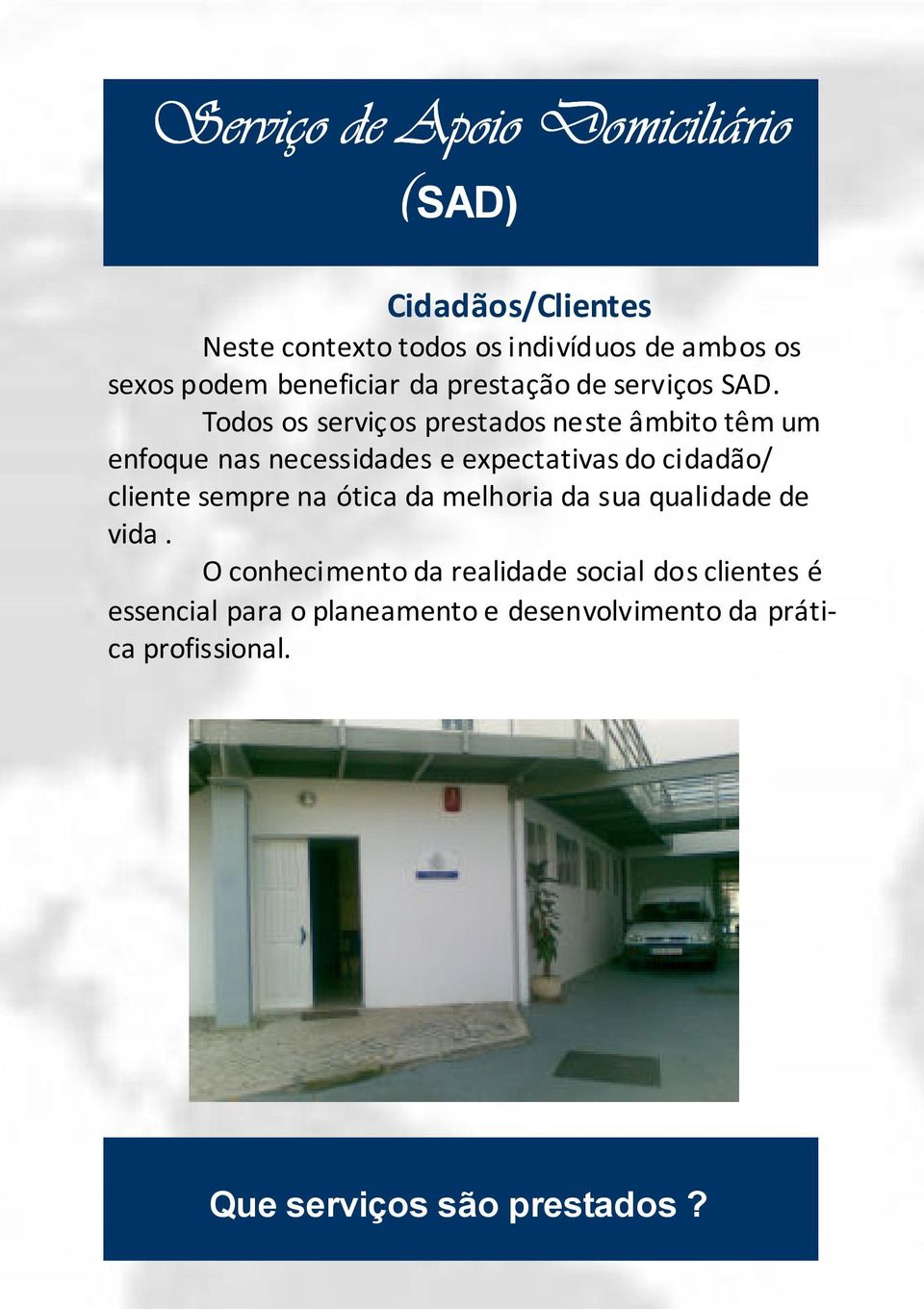 Todos os serviços prestados neste âmbito têm um enfoque nas necessidades e expectativas do cidadão/ cliente sempre