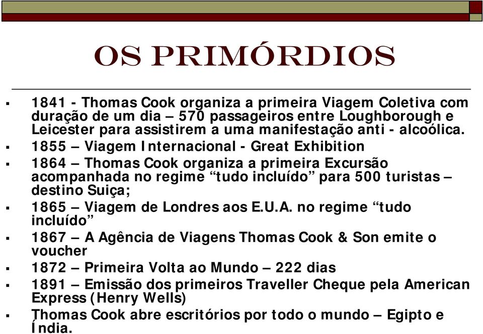 1855 Viagem Internacional - Great Exhibition 1864 Thomas Cook organiza a primeira Excursão acompanhada no regime tudo incluído para 500 turistas destino Suiça;