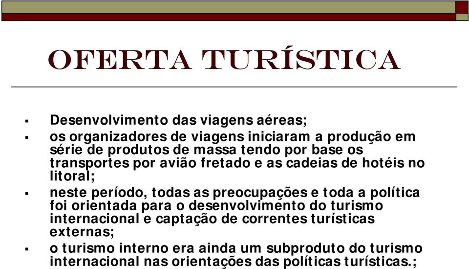 as preocupações e toda a política foi orientada para o desenvolvimento do turismo internacional e captação de correntes